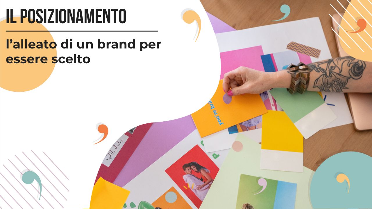 Il posizionamento: l'alleato di un brand per essere scelto