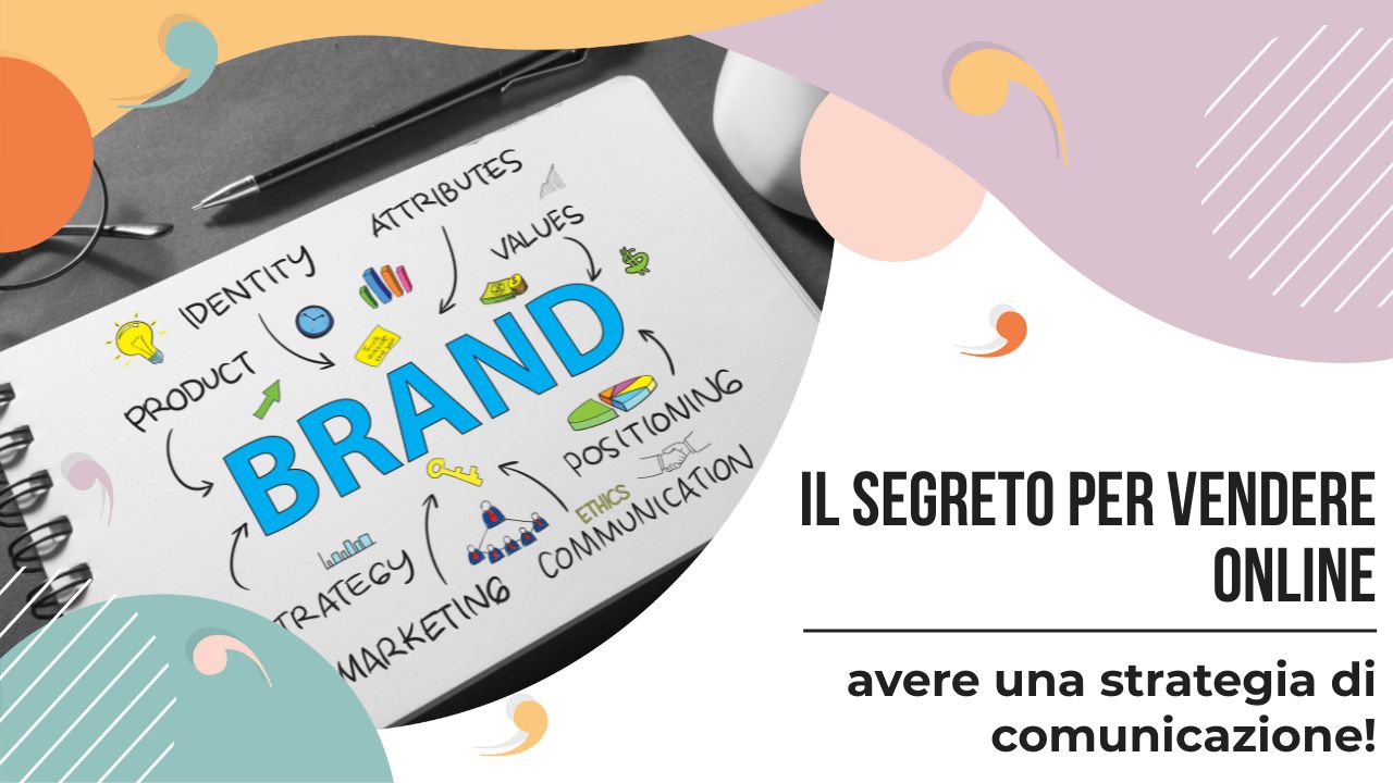 Il segreto per vendere online? Avere una strategia di comunicazione