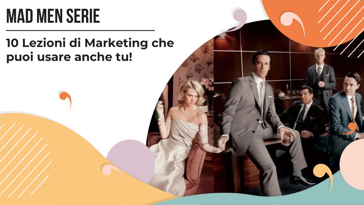 Lezioni di Marketing che si possono apprendere dalla serie Netflix Mad Men
