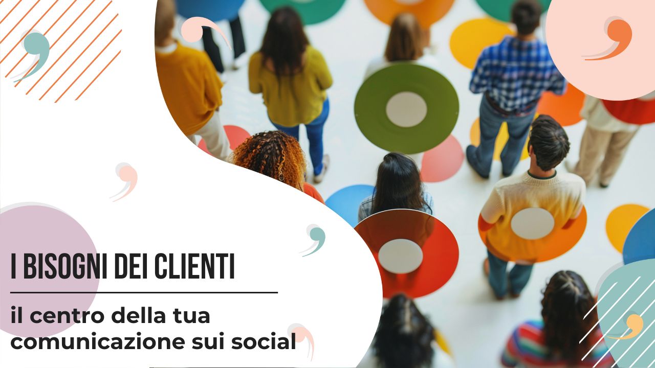 I bisogni dei clienti nella comunicazione social. Come trovarli?